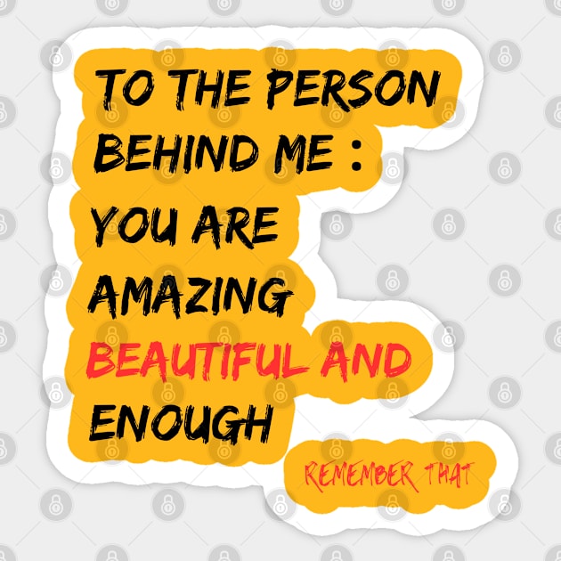 To The Person Behind Me You Are Amazing Beautiful And Enough Sticker by Clouth Clothing 